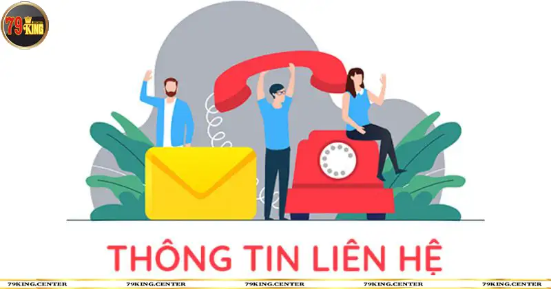 Khi nào cần sử dụng đến thông tin liên hệ 79KING