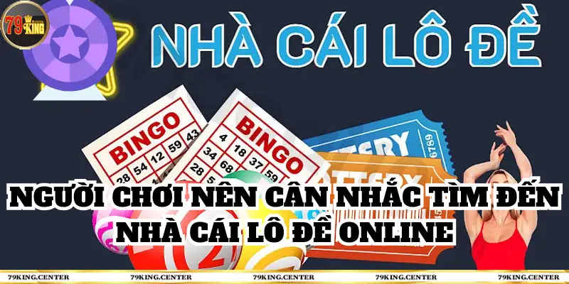 Người chơi nên cân nhắc tìm đến nhà cái lô đề online