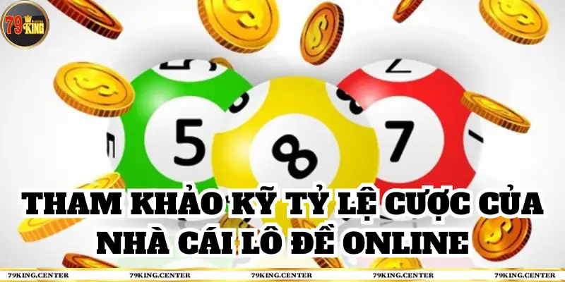 Tham khảo kỹ tỷ lệ cược của nhà cái lô đề online 