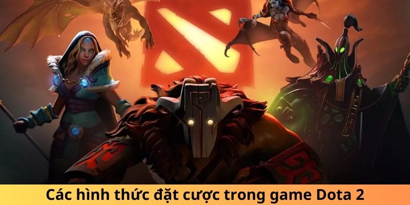 Các hình thức đặt cược trong game Dota 2