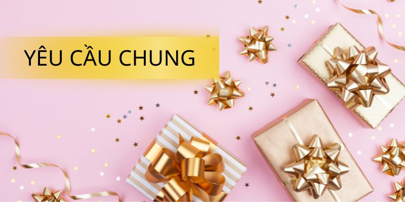 Yêu cầu chung để áp dụng Sinh Nhật Thế Kỷ Jun88